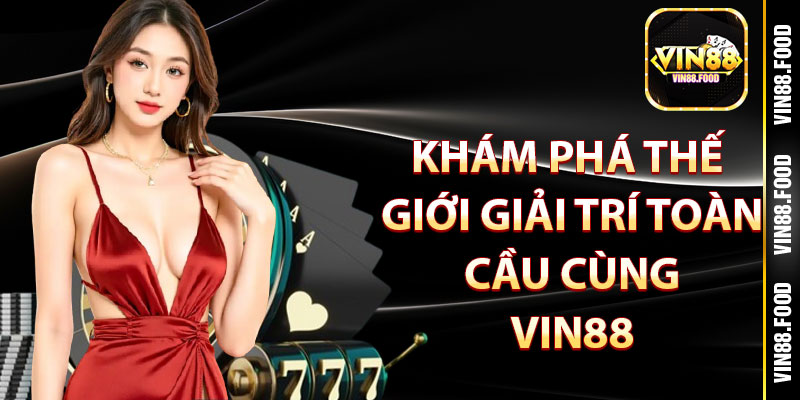 Khám Phá Thế Giới Giải Trí Toàn Cầu Cùng Vin88
