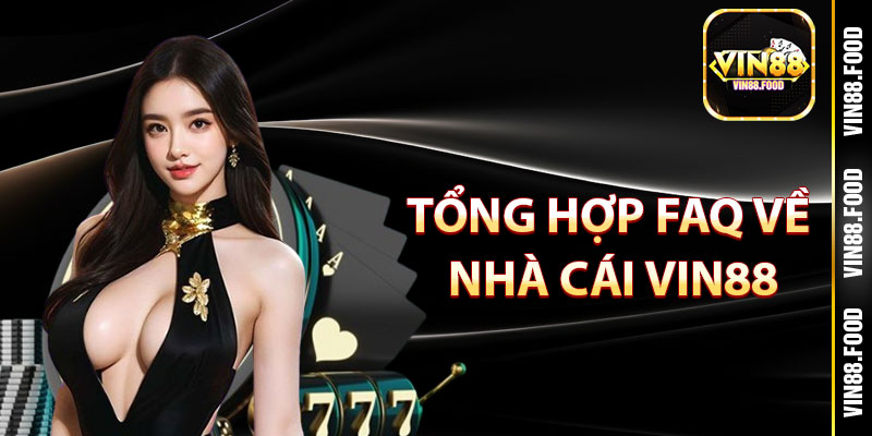 Tổng Hợp FAQ Về Nhà Cái Vin88