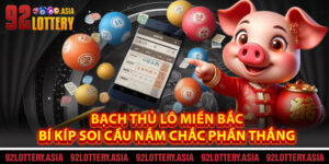 Bạch Thủ Lô Miền Bắc - Bí Kíp Soi Cầu Nắm Chắc Phần Thắng