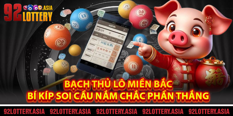 Bạch Thủ Lô Miền Bắc - Bí Kíp Soi Cầu Nắm Chắc Phần Thắng