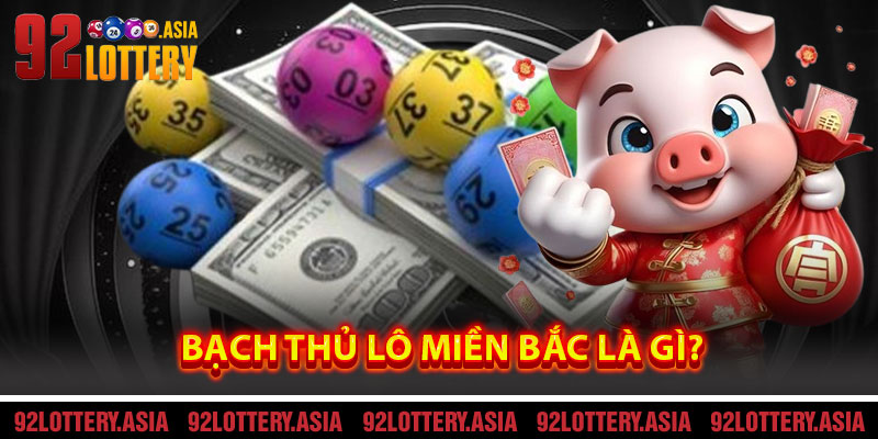 Bạch Thủ Lô Miền Bắc Là Gì?