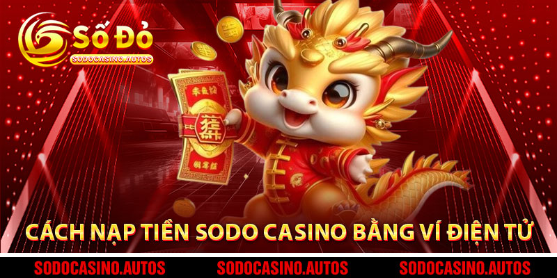 Cách Nạp Tiền Sodo Casino Bằng Ví Điện Tử