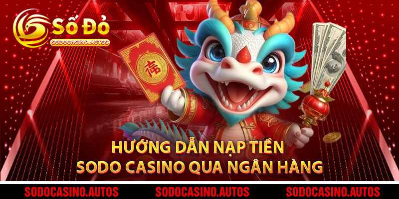 Hướng Dẫn Nạp Tiền Sodo Casino Qua Ngân Hàng