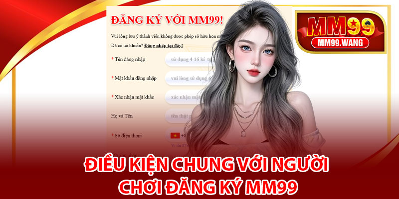 Điều kiện chung với người chơi đăng ký MM99